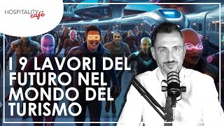 I 9 LAVORI DEL FUTURO NEL MONDO DEL TURISMO [upl. by Airetnohs]