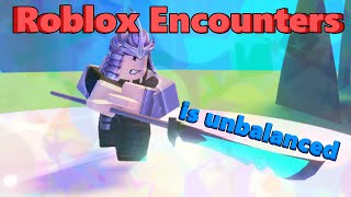 Encounters Roblox Is Unbalanced [upl. by Lucine179]