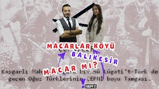 Macarlar Köyü  Balıkesir Macaristan ile bağlantısı var mı [upl. by Osrock]