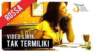 ROSSA  Tak Termiliki  Video Lirik [upl. by Omsoc398]