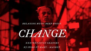 XXXTENTACION  changes  DJ SPIKE FT MARI  MASHUP REMIX DEEP HOUSE [upl. by Bryan392]