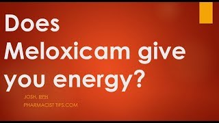 Does Meloxicam Give You Energy [upl. by Gnod427]