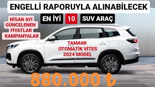 2024 NİSAN ENGELLİ MUAFİYETİYLE ALINABİLECEK EN İYİ 10 SUV ARAÇ  ÖTV MUAF ALINACAK KAMPANYALI CSUV [upl. by Elspeth]