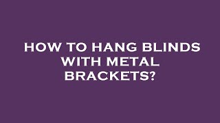 How to hang blinds with metal brackets [upl. by Say]