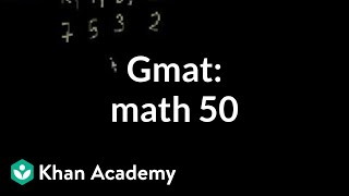 GMAT Math 50  Problem solving  GMAT  Khan Academy [upl. by Marcoux93]