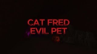 Cat Fred Evil Pet Update Teaser  Horror Game [upl. by Vaios777]