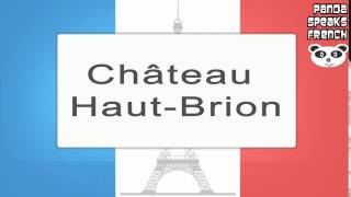 Château HautBrion  How To Pronounce  French Native Speaker [upl. by Ophelia]