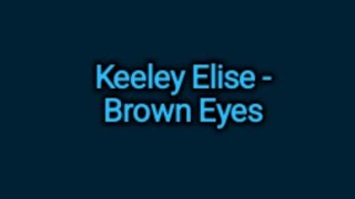 Keeley Elise  Brown Eyes Lyrics [upl. by Ainesej]