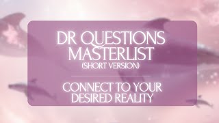 DR QUESTIONS MASTERLIST  connect to your desired reality short version [upl. by Gothart]