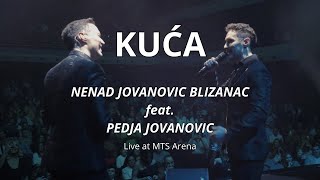 PEDJA JOVANOVIĆ feat NENAD JOVANOVIC BLIZANAC  KUĆA live at MTS Arena [upl. by Irmina]