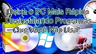 Como Deixar o PC Mais Rápido Desinstalando Programas Que Você Não Usa Para Todos os Windows [upl. by Doggett]