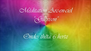 Méditation Guidée quotPour la guérisonquot  ArcEnCiel en 15 minutes ondes théta et chakras [upl. by Longwood]