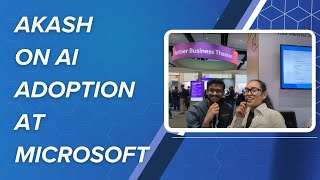 Akash from Microsoft on AI Adoption [upl. by Ladnor641]