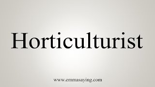 How To Say Horticulturist [upl. by Kir]