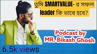 Mr Bikash Ghosh Podcast How to become a Successful leader smartvalue training Smartvalue [upl. by Reel]