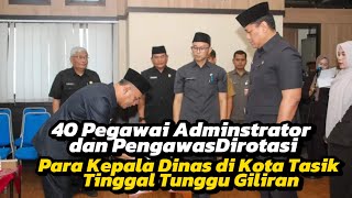 40 Pegawai Adminstrator dan Pengawas Dirotasi Para Kadis di Kota Tasik Tinggal Tunggu Giliran [upl. by Irotal]