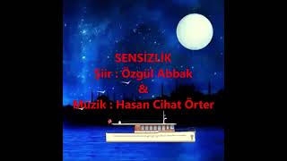 SENSİZLİK  Şiir  Özgül Abbak  Müzik  Hasan Cihat Örter [upl. by Peggy]