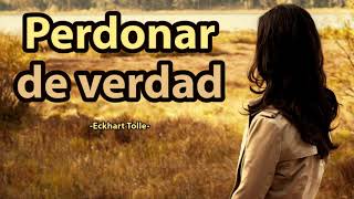 PERDONAR DE VERDAD  Eckhart Tolle [upl. by Otecina]