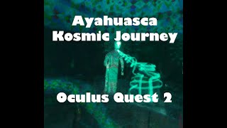 Ayahuasca Kosmic Experience  Oculus Quest 2 Gameplay  Confusing And Terrifying Plus Snakes [upl. by Chaim]