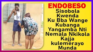 ENDOBESO Sisobola Kwenda Ku Bba Wange Kubanga Yangamba Nti Nemala Nkikola Kajja kulemerayo Munda [upl. by Eleanora]