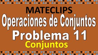 Conjuntos  Operaciones  Problema 11 [upl. by Aitnom]