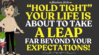 Abraham Hicks 2024🌟Hold Tight Your Life is about to Take a Leap Far Beyond Your Expectations✨💖 [upl. by Barrada]