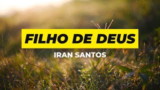 Filho de Deus  Pastor Iran Santos [upl. by Notsehc220]