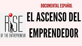 Documental  El Ascenso del Emprendedor [upl. by Anaujik662]