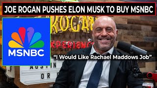 BREAKING  Joe Rogan Says He Will Be a News Anchor On MSNBC If Elon Musk Buys It [upl. by Nedyaj]