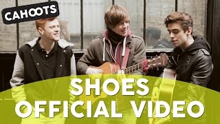 Cahoots  Shoes OFFICIAL video [upl. by Burlie293]