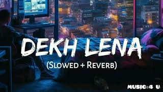 Dekh Lena slowedreverb  Ankit Tiwari Arijit Singh and Tulsi Kumar  Music 4 U [upl. by Ashti]