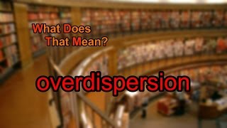 What does overdispersion mean [upl. by Anaylil]