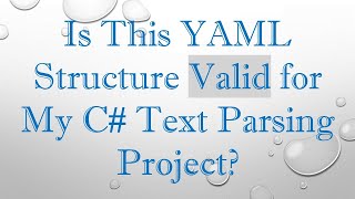 Is This YAML Structure Valid for My C Text Parsing Project [upl. by Siana]