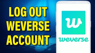 How to Log Out Weverse Account  Logout Weverse 2023 [upl. by Aneleairam674]