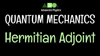 Quantum Mechanics Hermitian Adjoint 1 [upl. by Behnken]