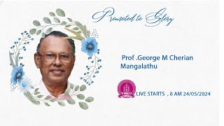 PROF  GEORGE M CHERIAN 86 MANGALATHU FUNERAL LIVE [upl. by Llednek469]