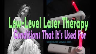 LowLevel Laser Therapy – Conditions That Its Used For [upl. by Lap720]