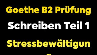 GoetheZertifikat B2 Prüfung  Schreiben Teil 1 Beispiel 2  Stressbewältigung [upl. by Entsirhc]