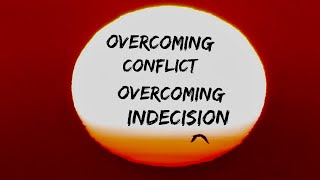 Overcoming Conflict Overcoming Indecision [upl. by Barr]