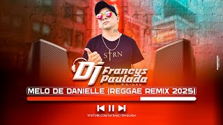 Melo De Danielle DJ Francys Paulada Rreggae 2025 [upl. by Saimerej]