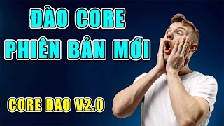 ✅ ĐÀO CORE PHIÊN BẢN MỚI CORE DAO V20 ĐÃ RA MẮT [upl. by Cohette187]