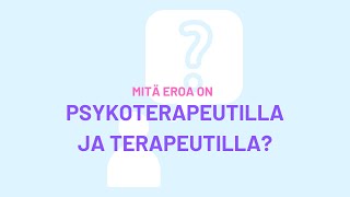 Mitä eroa on psykoterapeutilla ja terapeutilla [upl. by Naujtna797]