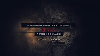 Série UMA HISTÓRIA DE AMOR E GRAÇA CONTADA POR JESUS A CAMINHO DO CALVÁRIO  Intro [upl. by Aprile113]