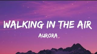 AuroraWalking in the air  lyrics [upl. by Ylrrad237]