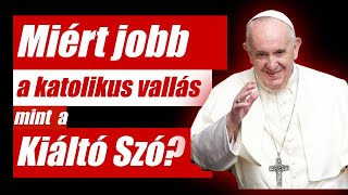 Kiáltó Szó  MIÉRT JOBB A KATOLIKUS VALLÁS MINT A KIÁLTÓ SZÓ [upl. by Sass]