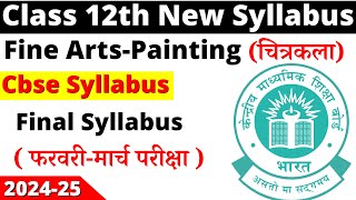 class 12 fine arts syllabus 202425  class 12 painting syllabus 202425  cbse board [upl. by Marthena]