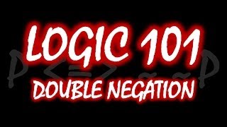 Logic 101 16 Double Negation [upl. by Danuloff]