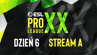 ESL PRO LEAGUE SEASON XX  18  Dzień 6  Transmisja A [upl. by Suckram136]