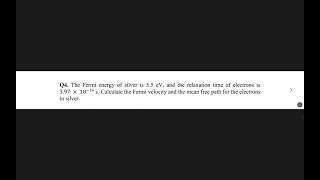 The Fermi energy of silver is 55 eV and the relaxation time of electrons is 397 × 10−14 s [upl. by Arly943]