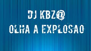 DJ Kbz  Olha a Explosao  Remix [upl. by Aivul365]